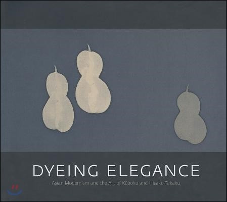 Dyeing Elegance: Asian Modernism and the Art of Kuboku and Hisako Takaku