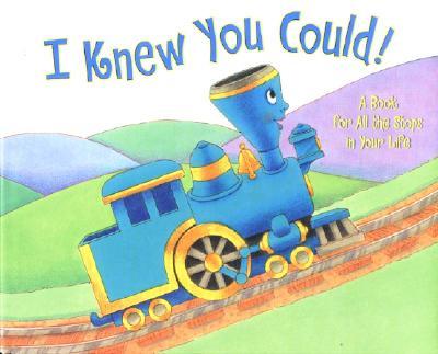 I Knew You Could!: A Book for All the Stops in Your Life