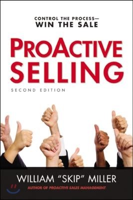 Proactive Selling: Control the Process--Win the Sale