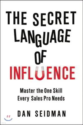 The Secret Language of Influence: Master the One Skill Every Sales Pro Needs