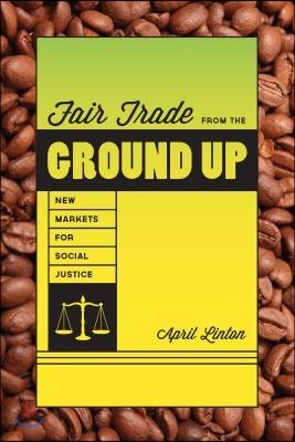 Fair Trade from the Ground Up: New Markets for Social Justice