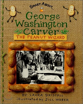 George Washington Carver: The Peanut Wizard