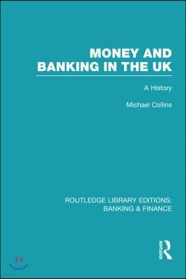 Money and Banking in the UK (RLE: Banking & Finance)