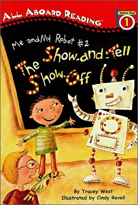 All Aboard Reading Level 1 : Me and My Robot #2, The Show-And-Tell Show-Off