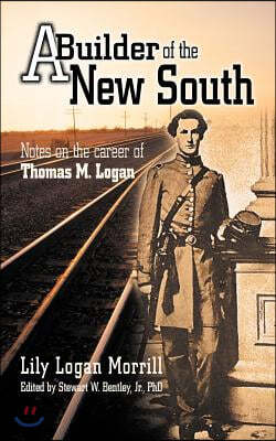 A Builder of the New South: Notes on the Career of Thomas M. Logan