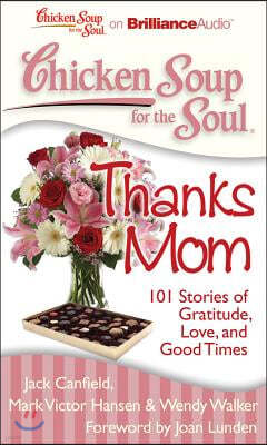 Chicken Soup for the Soul: Thanks Mom: 101 Stories of Gratitude, Love, and Good Times