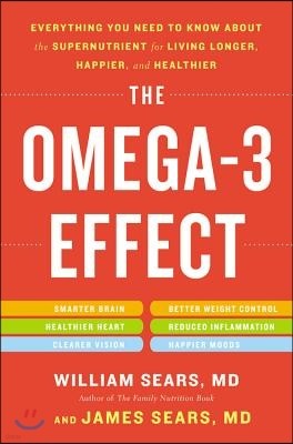 The Omega-3 Effect: Everything You Need to Know about the Supernutrient for Living Longer, Happier, and Healthier