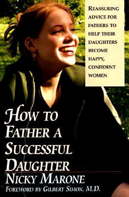 How to Father a Successful Daughter: 6 Vital Ingredients