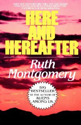 Here and Hereafter: Have You Lived Before? Will You Live Again? Fascinating New Revelations about the Experience of Reincarnation
