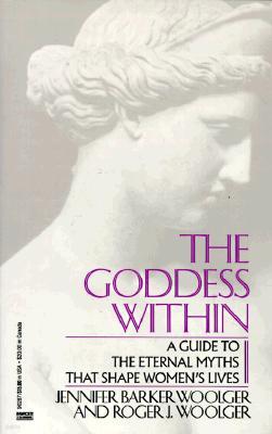 Goddess Within: A Guide to the Eternal Myths That Shape Women's Lives