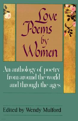 Love Poems by Women: An Anthology of Poetry from Around the World and Through the Ages