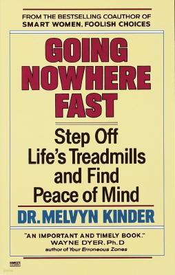 Going Nowhere Fast: Step Off Life's Treadmills and Find Peace of Mind