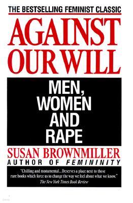 Against Our Will: Men, Women, and Rape