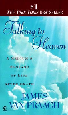Talking to Heaven: Talking to Heaven: A Medium's Message of Life After Death