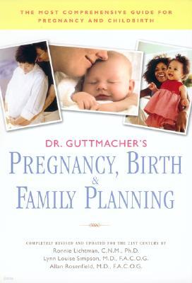Dr. Guttmacher's Pregnancy, Birth & Family Planning (Completely Revised and Updated Edition)