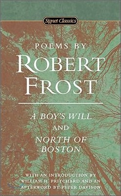 Poems by Robert Frost: A Boy's Will and North of Boston