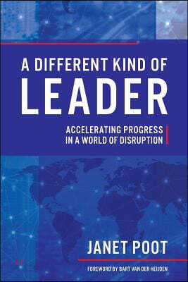A Different Kind of Leader: Accelerating Progress in a World of Disruption