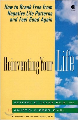 Reinventing Your Life: How to Break Free from Negative Life Patterns and Feel Good Again