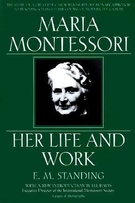 Maria Montessori: Her Life and Work