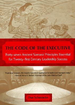 The Code of the Executive: Forty-seven Ancient Samurai Principles Essential for Twenty-first Century Leadership Success