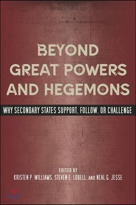 Beyond Great Powers and Hegemons: Why Secondary States Support, Follow, or Challenge