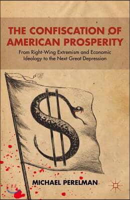 The Confiscation of American Prosperity: From Right-Wing Extremism and Economic Ideology to the Next Great Depression