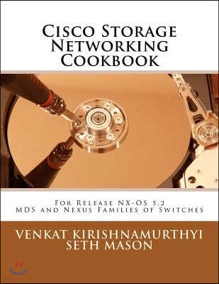 Cisco Storage Networking Cookbook: For Nx-OS Release 5.2 MDS and Nexus Families of Switches
