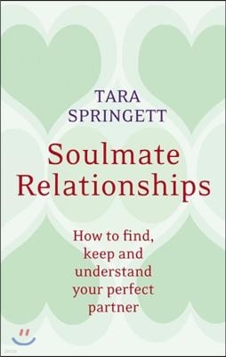 Soulmate Relationships: How to Find, Keep, and Understand Your Perfect Partner