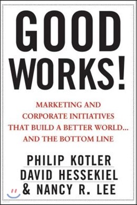 Good Works!: Marketing and Corporate Initiatives That Build a Better World...and the Bottom Line