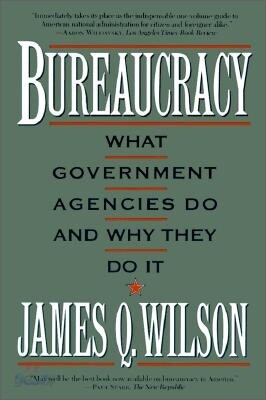 Bureaucracy: What Government Agencies Do and Why They Do It