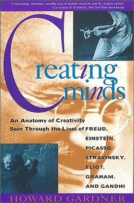 Creating Minds: An Anatomy of Creativity Seen Through the Lives of Freud, Einstein, Picasso...