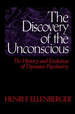 The Discovery of the Unconscious: The History and Evolution of Dynamic Psychiatry