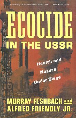 Ecocide in the USSR: Health and Nature Under Siege