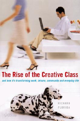 The Rise of the Creative Class: And How It's Transforming Work, Leisure, Community and Everyday Life