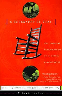 A Geography of Time: The Temporal Misadventures of a Social Psychologist, or How Every Culture Keeps Time Just a Little Bit Differently