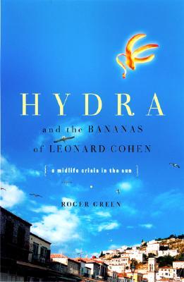 Hydra and the Bananas of Leonard Cohen: A Search for Serenity in the Sun