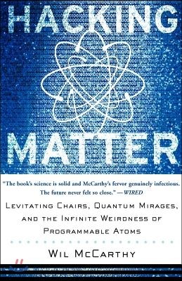 Hacking Matter: Levitating Chairs, Quantum Mirages, and the Infinite Weirdness of Programmable Atoms