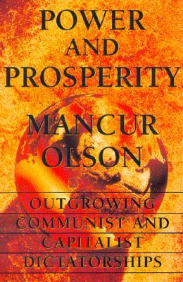 Power and Prosperity: Outgrowing Communist and Capitalist Dictatorships