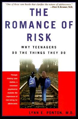 The Romance of Risk: Why Teenagers Do the Things They Do