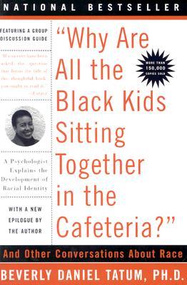 "Why Are All the Black Kids Sitting Together in the Cafeteria?": And Other Conversations about Race