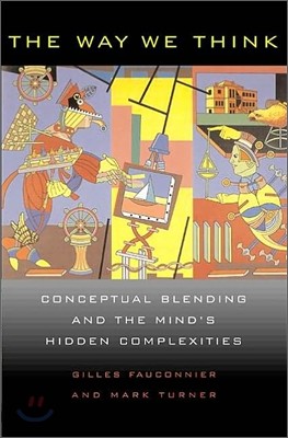 The Way We Think: Conceptual Blending and the Mind's Hidden Complexities