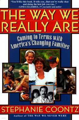 The Way We Really Are: Coming to Terms with America's Changing Families