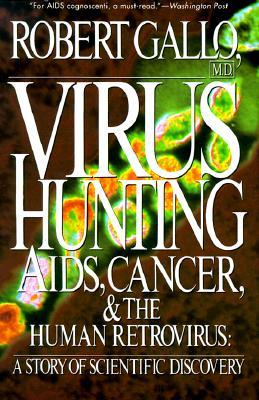 Virus Hunting: AIDS, Cancer, and the Human Retrovirus: A Story of Scientific Discovery