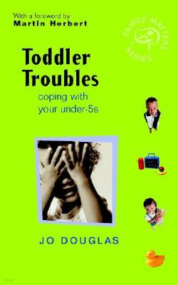 Toddler Troubles: Coping with Your Under-5s