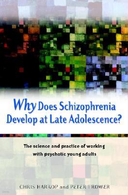 Why Does Schizophrenia Develop at Late Adolescence?: A Cognitive-Developmental Approach to Psychosis