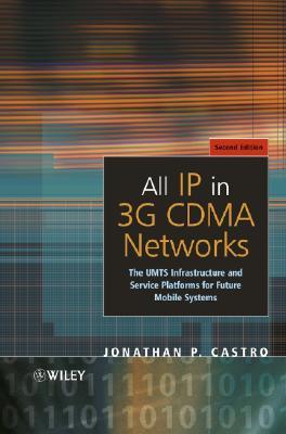 All IP in 3g Cdma Networks: The Umts Infrastructure and Service Platforms for Future Mobile Systems
