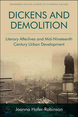Dickens and Demolition: Literary Afterlives and Mid-Nineteenth-Century Urban Development
