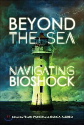 McGill Queens Univ Beyond the Sea: Navigating Bioshock