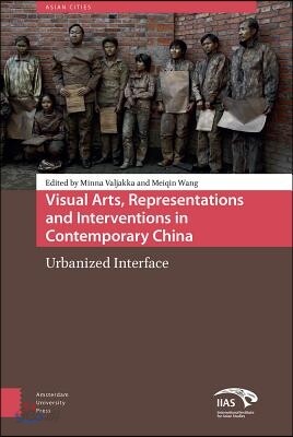 Visual Arts, Representations and Interventions in Contemporary China