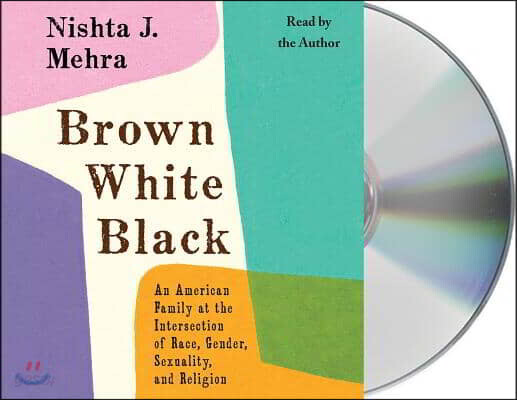 Brown White Black: An American Family at the Intersection of Race, Gender, Sexuality, and Religion